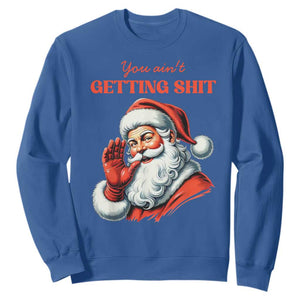 Funny Santa Sweatshirt You Ain't Getting Shit Retro TS02 Royal Blue Print Your Wear