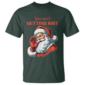 Funny Santa T Shirt You Ain't Getting Shit Retro TS02 Dark Forest Green Print Your Wear