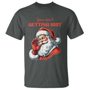 Funny Santa T Shirt You Ain't Getting Shit Retro TS02 Dark Heather Print Your Wear