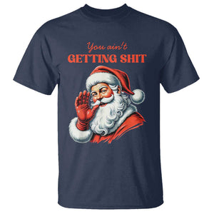 Funny Santa T Shirt You Ain't Getting Shit Retro TS02 Navy Print Your Wear