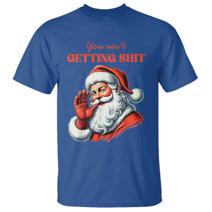 Funny Santa T Shirt You Ain't Getting Shit Retro TS02 Royal Blue Print Your Wear