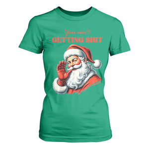 Funny Santa T Shirt For Women You Ain't Getting Shit Retro TS02 Irish Green Print Your Wear