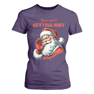 Funny Santa T Shirt For Women You Ain't Getting Shit Retro TS02 Purple Print Your Wear