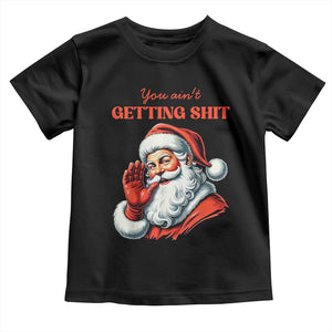 Funny Santa Toddler T Shirt You Ain't Getting Shit Retro TS02 Black Print Your Wear