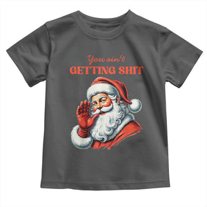 Funny Santa Toddler T Shirt You Ain't Getting Shit Retro TS02 Dark Heather Print Your Wear