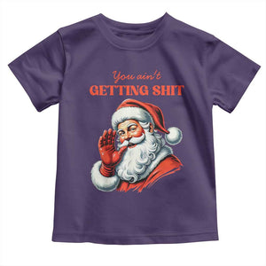 Funny Santa Toddler T Shirt You Ain't Getting Shit Retro TS02 Purple Print Your Wear