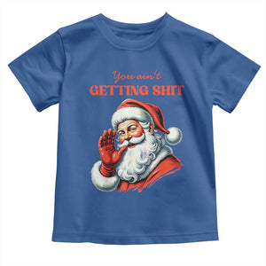 Funny Santa Toddler T Shirt You Ain't Getting Shit Retro TS02 Royal Blue Print Your Wear