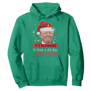 Christmas Trump Hoodie It't Beginning To Look A Lot Like I Told You So TS02 Irish Green Print Your Wear