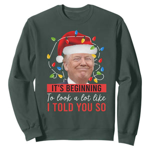 Christmas Trump Sweatshirt It't Beginning To Look A Lot Like I Told You So TS02 Dark Forest Green Print Your Wear