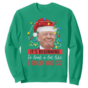 Christmas Trump Sweatshirt It't Beginning To Look A Lot Like I Told You So TS02 Irish Green Print Your Wear