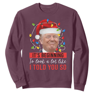 Christmas Trump Sweatshirt It't Beginning To Look A Lot Like I Told You So TS02 Maroon Print Your Wear