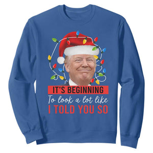 Christmas Trump Sweatshirt It't Beginning To Look A Lot Like I Told You So TS02 Royal Blue Print Your Wear