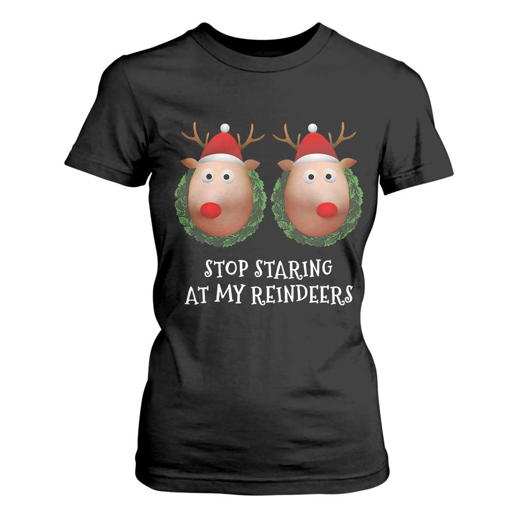 Funny Christmas Chest Joke T Shirt For Women Stop Staring At My Reindeers Merry Titmas Boobs TS02 Black Print Your Wear