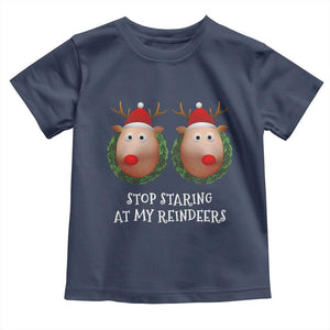 Funny Christmas Chest Joke Toddler T Shirt Stop Staring At My Reindeers Merry Titmas Boobs TS02 Navy Print Your Wear