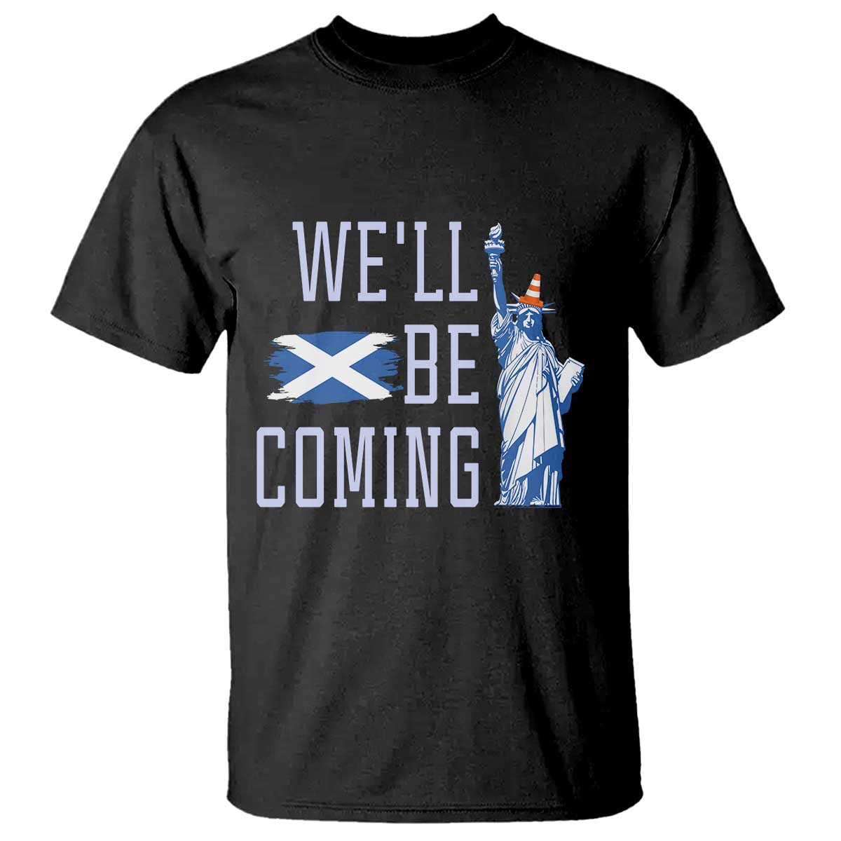 We'll Be Coming Scotland to USA T Shirt Scottish Fans Statue of Liberty TS02 Black Print Your Wear