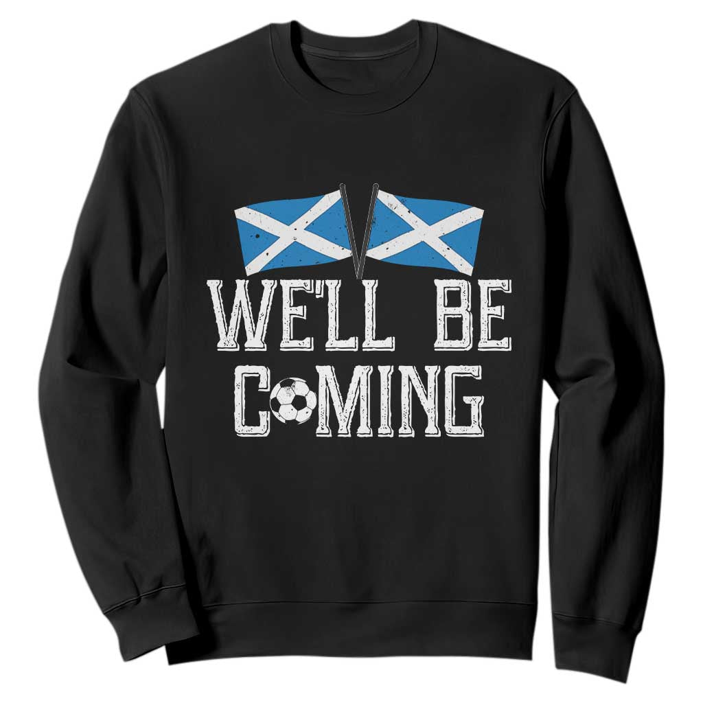 We'll Be Coming Scottish Pride Sweatshirt Patriotic Scotland Flag Football Fans TS02 Black Print Your Wear