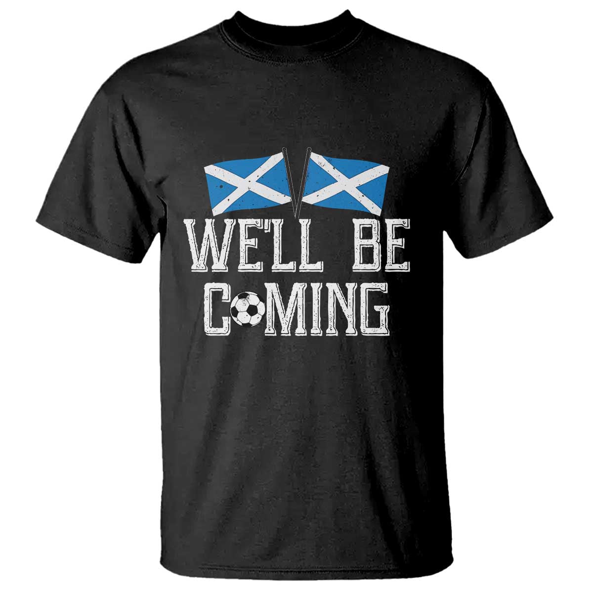 We'll Be Coming Scottish Pride T Shirt Patriotic Scotland Flag Football Fans TS02 Black Print Your Wear