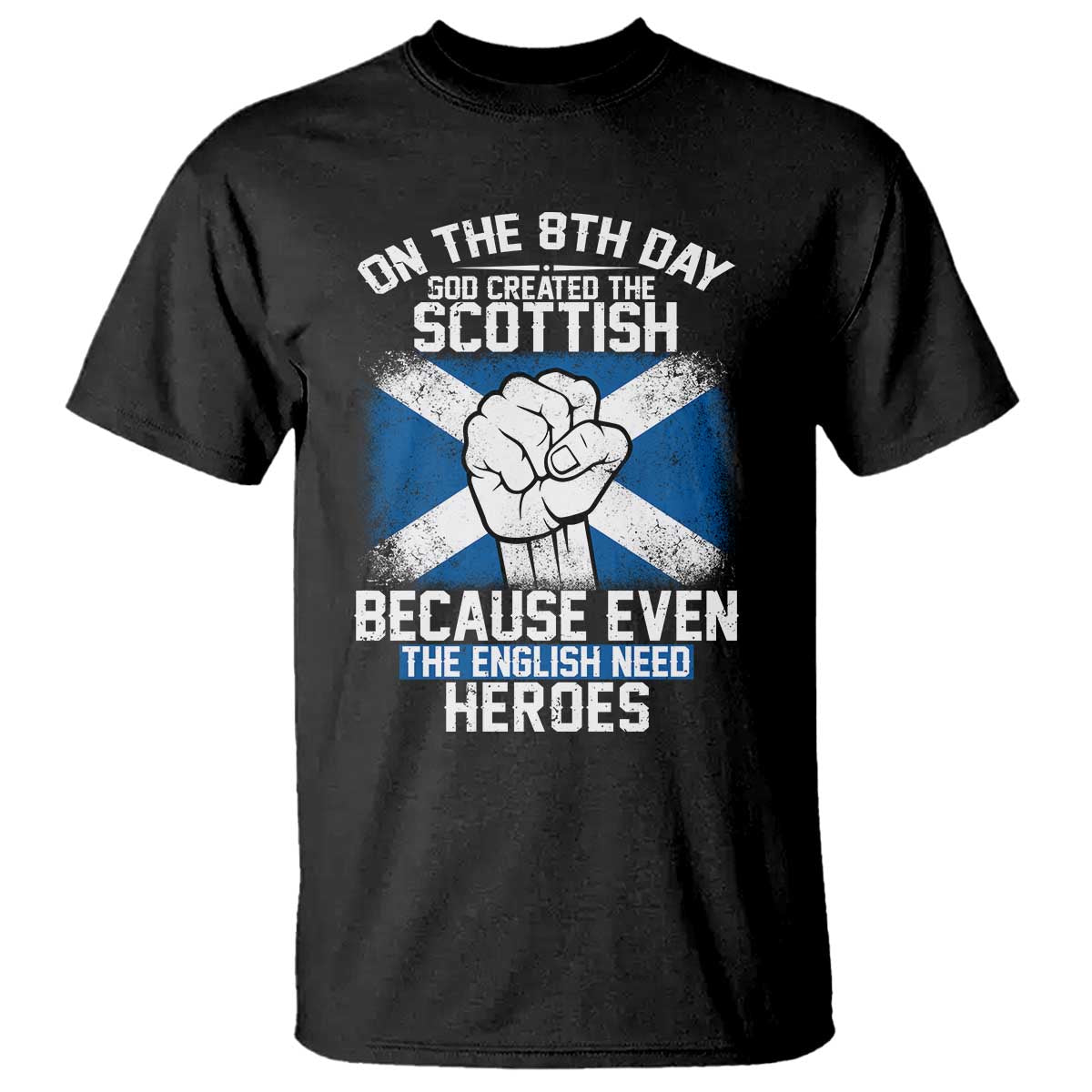 On the 8th Day God Created the Scottish T Shirt Funny Heroic Scotland Pride TS02 Black Print Your Wear
