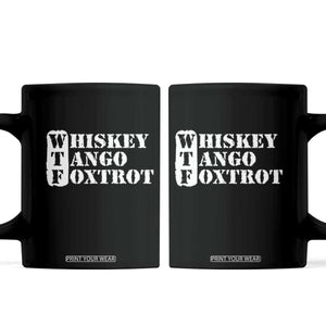 WTF Whiskey Tango Foxtrot Coffee Mug Military Phonetic Alphabet Funny TS02 Black Print Your Wear