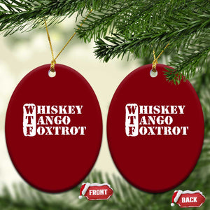 WTF Whiskey Tango Foxtrot Ceramic Ornament Military Phonetic Alphabet Funny TS02 Print Your Wear
