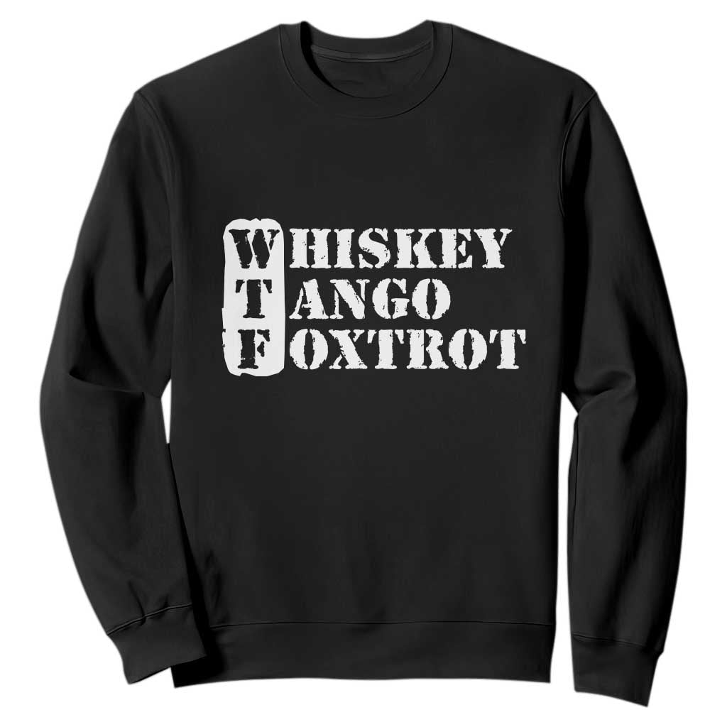 WTF Whiskey Tango Foxtrot Sweatshirt Military Phonetic Alphabet Funny TS02 Black Print Your Wear