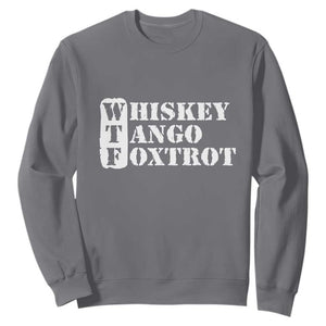 WTF Whiskey Tango Foxtrot Sweatshirt Military Phonetic Alphabet Funny TS02 Charcoal Print Your Wear