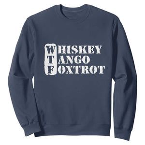 WTF Whiskey Tango Foxtrot Sweatshirt Military Phonetic Alphabet Funny TS02 Navy Print Your Wear