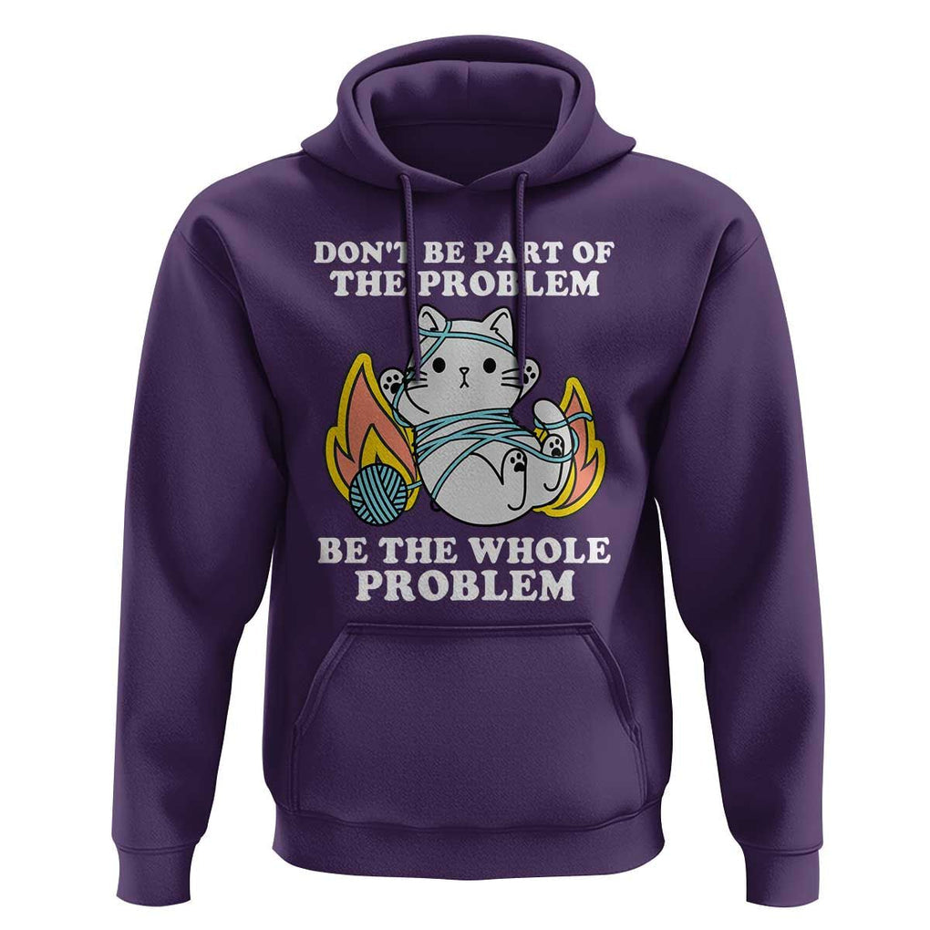 Funny Sarcastic Hoodie Don't Be Part Of The Problem Be The Whole Problem Funny Cat Sarcasm TS02 Purple Print Your Wear