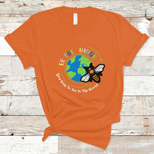 Earth Day T Shirt Bee The Change You Wish To See In The World Planet Honeybee TS02 Orange Printyourwear