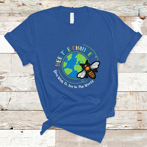 Earth Day T Shirt Bee The Change You Wish To See In The World Planet Honeybee TS02 Royal Blue Printyourwear