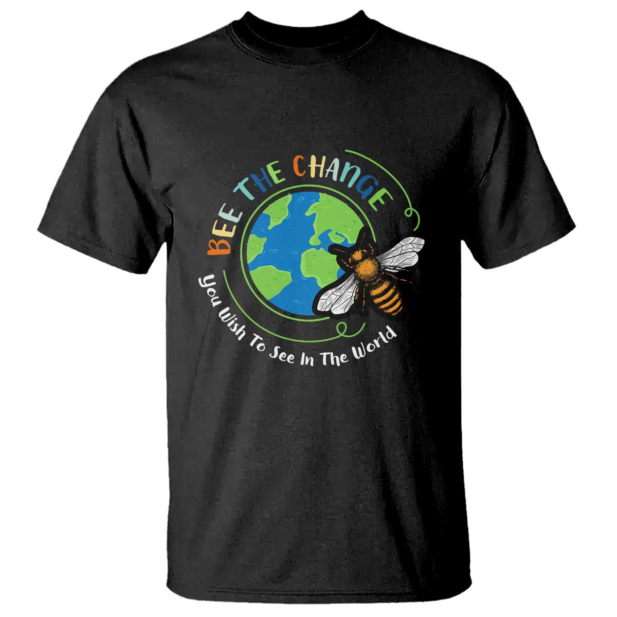 Earth Day T Shirt Bee The Change You Wish To See In The World Planet Honeybee TS02 Black Printyourwear