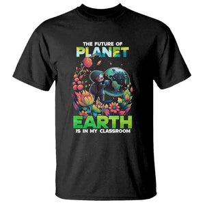 Teacher Earth Day T Shirt The Future Of Planet Is In My Classroom Cute Kids TS02 Black Printyourwear