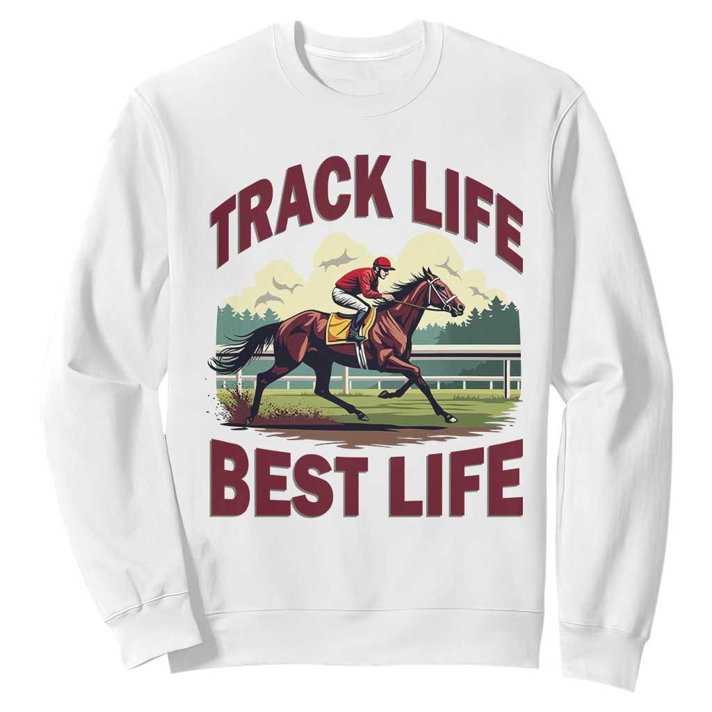 Track Life Best Life Horse Racing Enthusiast Sweatshirt Retro Jockey and Racehorse Trackside Southern Equestrian TS02 White Print Your Wear