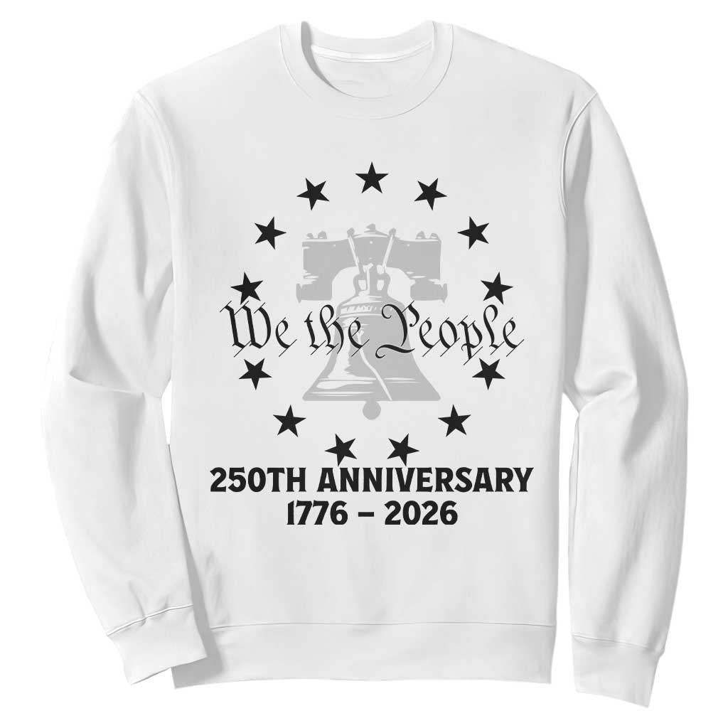We The People 250th Anniversary Liberty Bell Sweatshirt USA 1776 to 2026 America Semiquincentennial Celebration TS02 White Print Your Wear
