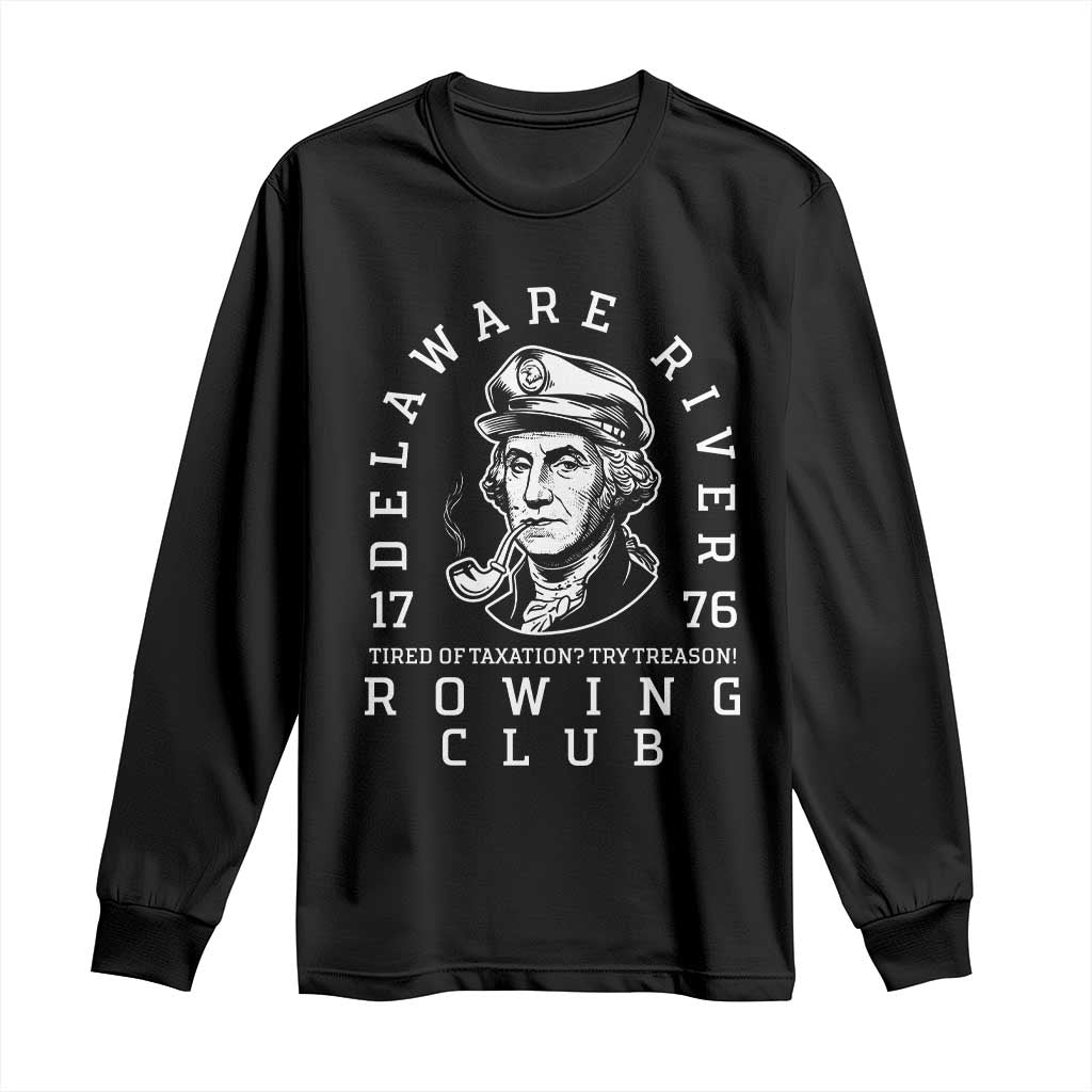 Delaware River Rowing Club 1776 Vintage Funny Patriotic Long Sleeve Shirt George Washington Tired of Taxation Try Treason TS02 Black Print Your Wear