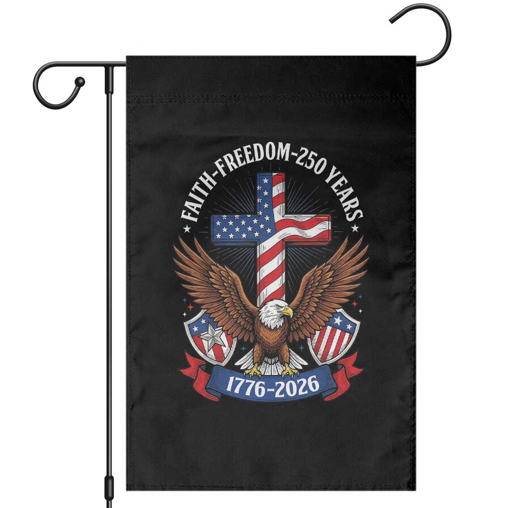 Faith Freedom 250 Years Patriotic Eagle Garden Flag USA Flag Christian Cross 1776 to 2026 Semiquincentennial TS02 Black Print Your Wear