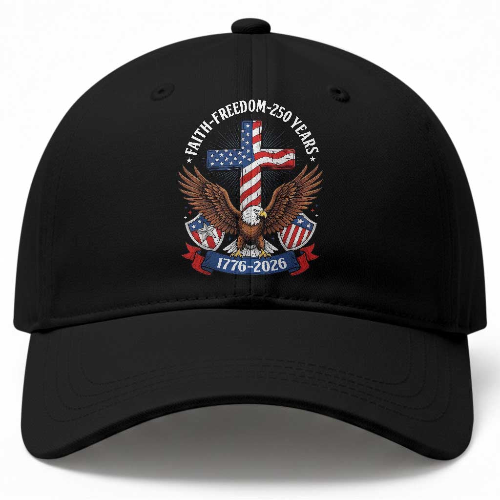 Faith Freedom 250 Years Patriotic Eagle Baseball Cap USA Flag Christian Cross 1776 to 2026 Semiquincentennial TS02 Print Your Wear