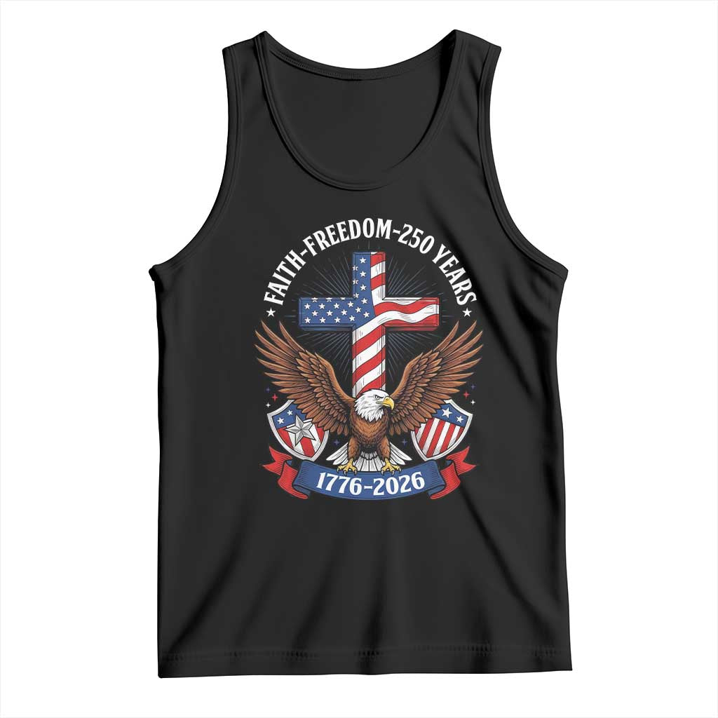 Faith Freedom 250 Years Patriotic Eagle Tank Top USA Flag Christian Cross 1776 to 2026 Semiquincentennial TS02 Black Print Your Wear