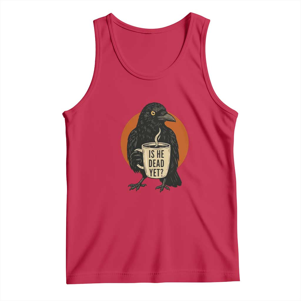 Is He Dead Yet Crow Holding Coffee Cup Tank Top Funny Dark Humor Political Satire TS02 Red Print Your Wear