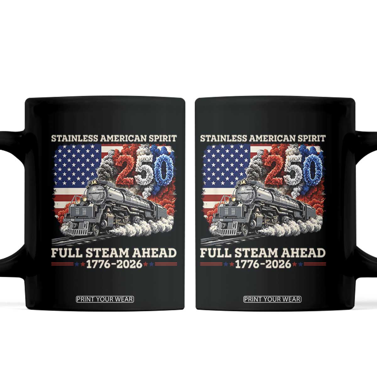 Stainless American Spirit Full Steam Ahead Coffee Mug 250 Years Freedom Semiquincentennial Steam Locomotive TS02 Black Print Your Wear