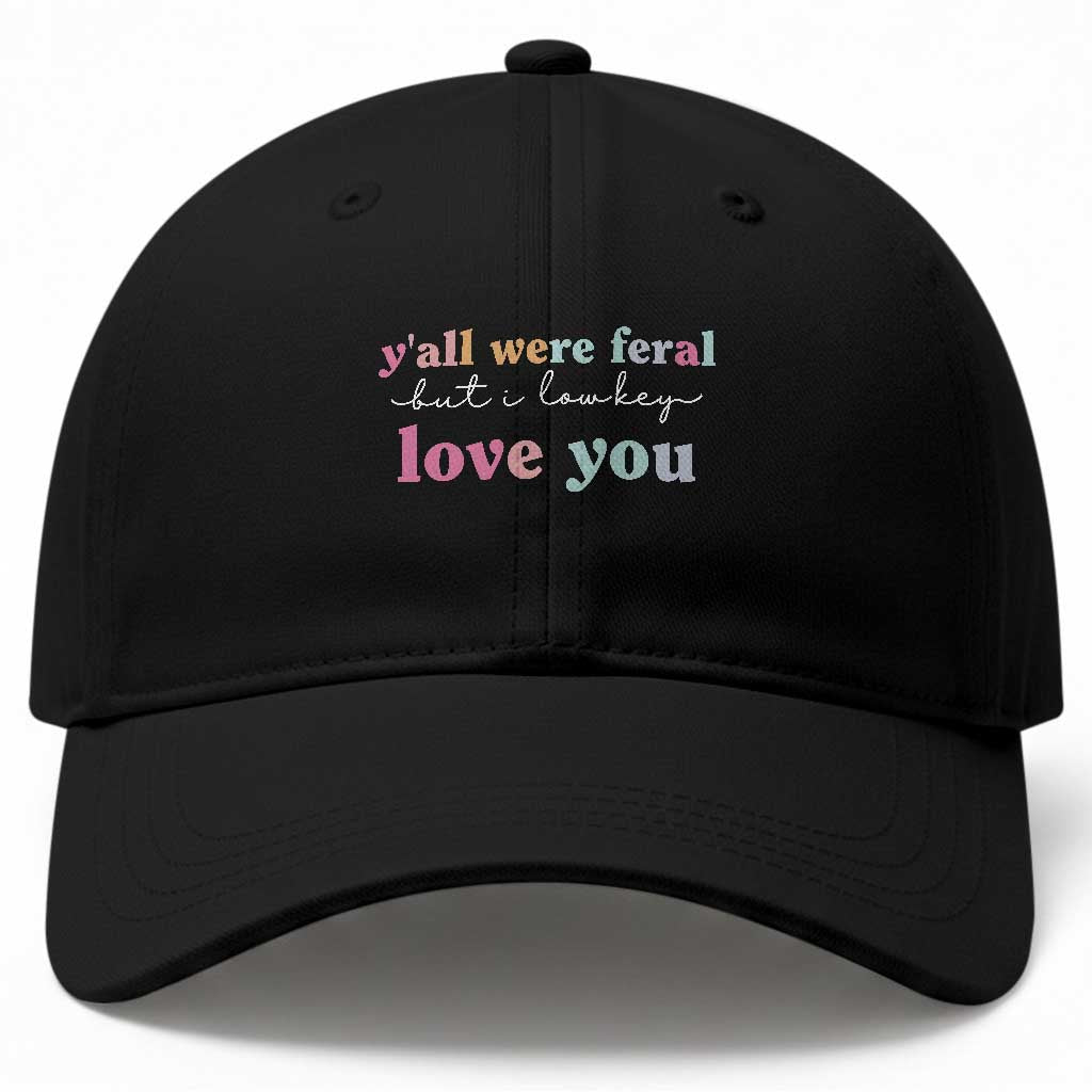 Y'all Were Feral But I Low Key Love You Baseball Cap Funny Retro End of School Year Teacher Typography TS02 Print Your Wear