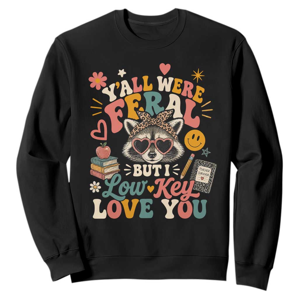 Y'all Were Feral But I Low Key Love You Retro Raccoon Sweatshirt Funny Teacher End of School Year TS02 Black Print Your Wear