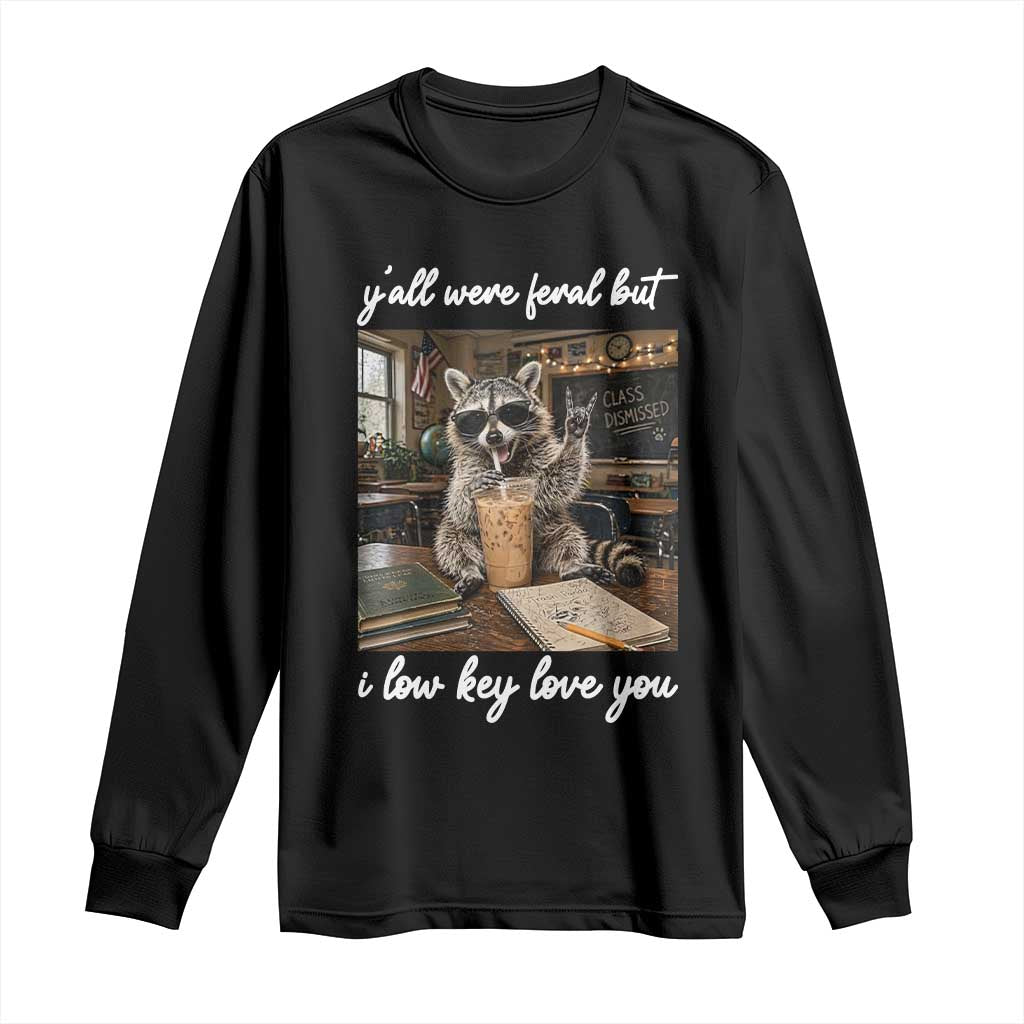 Funny Classroom Raccoon Iced Coffee Teacher Long Sleeve Shirt Y'all Were Feral But I Low Key Love You TS02 Black Print Your Wear