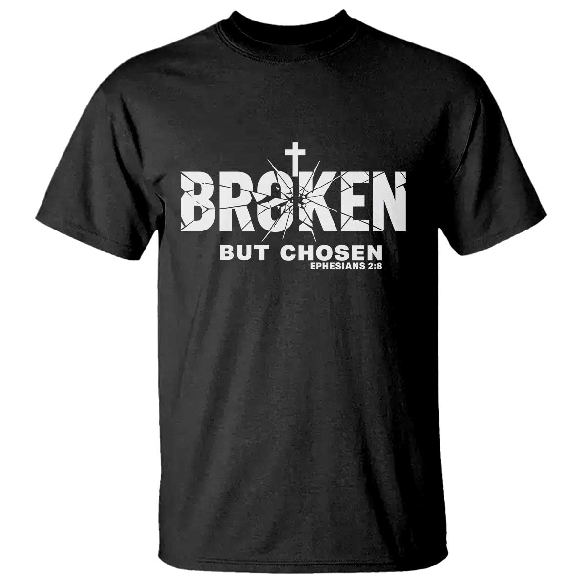 Broken But Chosen Ephesians 2:8 Bible Verse T Shirt Christian Faith Grace and Salvation Gift TS02 Black Print Your Wear