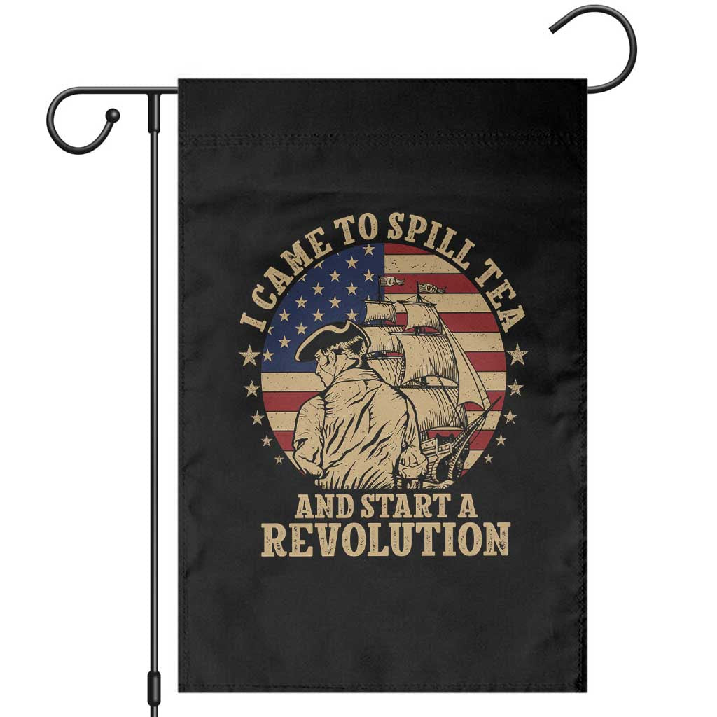 Funny Boston Tea Party Garden Flag I Came To Spill Tea And Start A Revolution Retro Graphic TS02 Black Print Your Wear