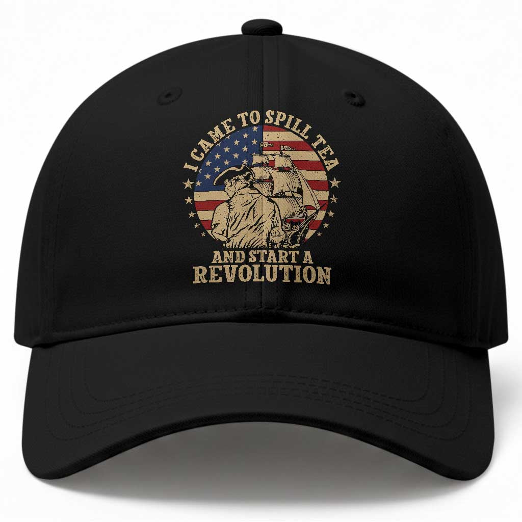 Funny Boston Tea Party Baseball Cap I Came To Spill Tea And Start A Revolution Retro Graphic TS02 Print Your Wear