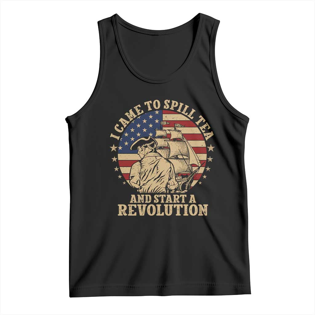 Funny Boston Tea Party Tank Top I Came To Spill Tea And Start A Revolution Retro Graphic TS02 Black Print Your Wear