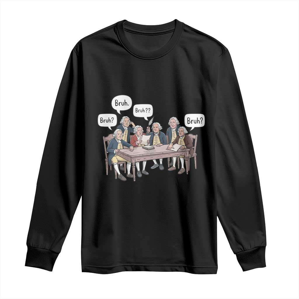 Bruh Founding Fathers Constitutional Convention Long Sleeve Shirt Funny American History Humorous Patriot TS02 Black Print Your Wear