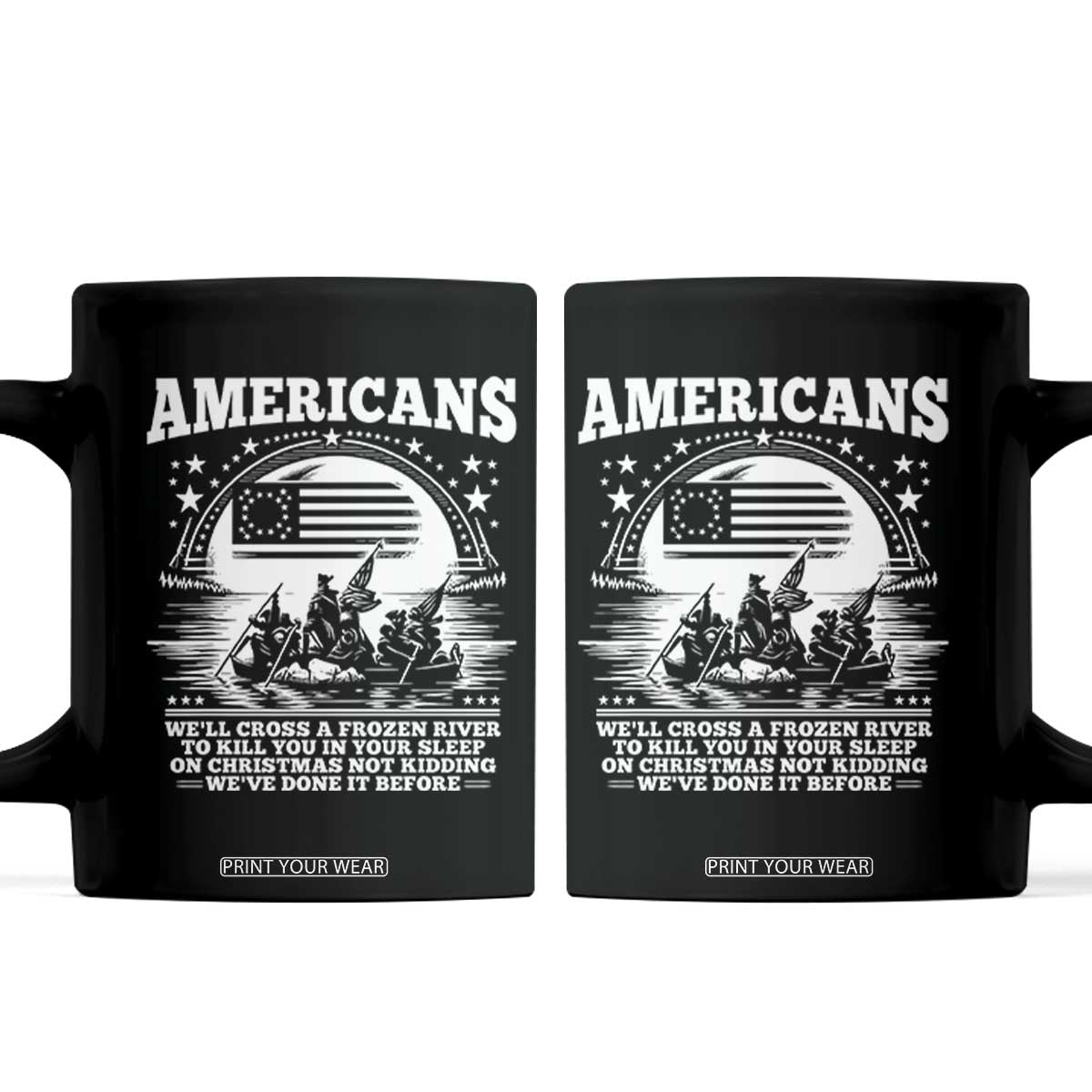 Funny Patriotic Military History Coffee Mug Americans Crossing A Frozen River To Kill You In Your Sleep On Christmas TS02 Black Print Your Wear