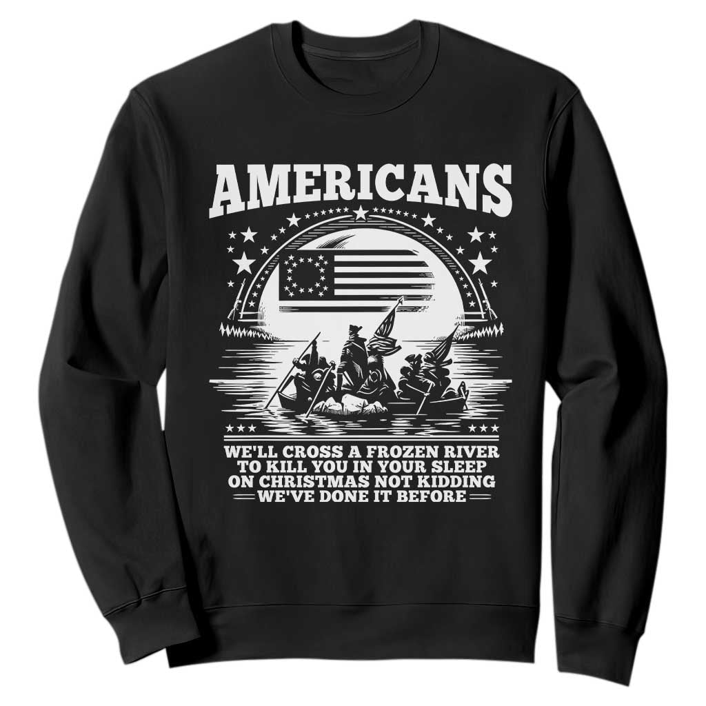Funny Patriotic Military History Sweatshirt Americans Crossing A Frozen River To Kill You In Your Sleep On Christmas TS02 Black Print Your Wear